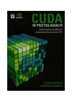 Cuda w przykładach Wprowadzenie do ogólnego programowania procesów GPU