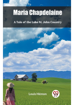 Maria Chapdelaine A Tale Of The Lake St. John Country