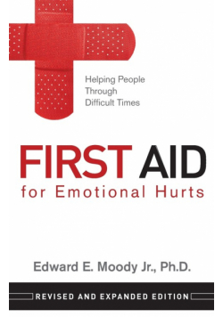 First Aid for Emotional Hurts Revised and Expanded Edition