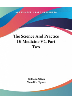 The Science And Practice Of Medicine V2, Part Two
