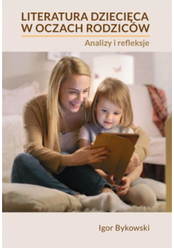 Literatura dziecięca w oczach rodziców: analizy i refleksje