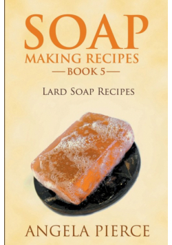 Soap Making Recipes Book 5