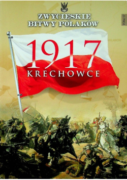 Zwycięskie bitwy Polskie Tom 17 Krechowce 1917