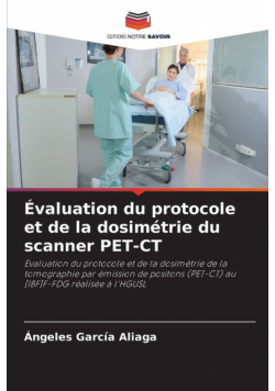Évaluation du protocole et de la dosimétrie du scanner PET-CT