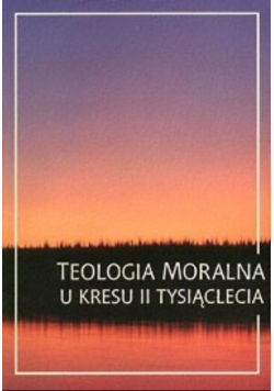 Teologia moralna u kresu II tysiąclecia