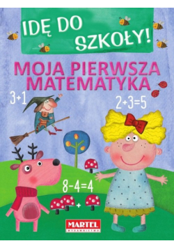 Idę do szkoły! Moja pierwsza matematyka
