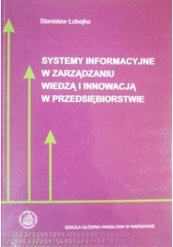 Systemy informacyjne w zarządzaniu wiedzą i innowacją w przedsiębiorstwie