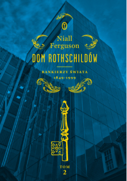 Dom Rothschildów. Bankierzy świata 1849-1999