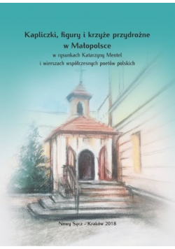 Kapliczki figury i krzyże przydrożne w Małopolsce
