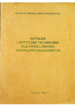 Katalog i wytyczne techniczne dla dróg leśnych wewnątrzzakładowych