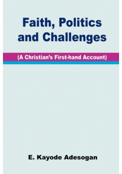 Faith, Politics and Challenges. A Christian's First-hand Account