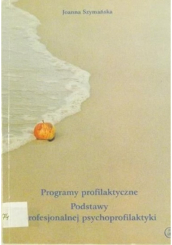 Programy profilaktyczne Podstawy profesjonalnej psychoprofilaktyki
