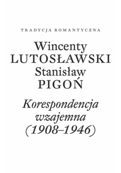 Wincenty Lutosławski Stanisław Pigoń Korespondencja wzajemna 1908-1946