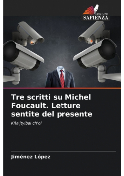 Tre scritti su Michel Foucault. Letture sentite del presente
