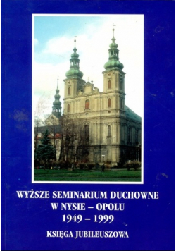 Wyższe seminarium duchowne w Nysie  Opolu 1949 do 1999