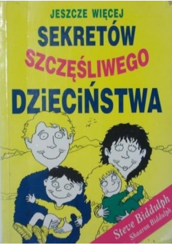 Jeszcze więcej sekretów szczęśliwego dzieciństwa