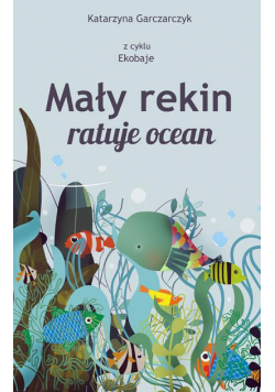 Mały rekin ratuje ocean. Z cyklu Ekobaje