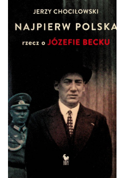 Najpierw Polska rzecz o Józefie Becku