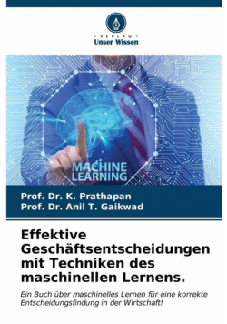 Effektive Geschäftsentscheidungen mit Techniken des maschinellen Lernens.