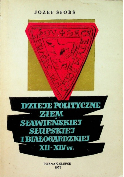 Dzieje polityczne ziem sławieńskiej słupskiej i białogardzkiej XII - XIV w