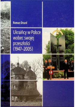 Ukraińcy w Polsce wobec swojej przeszłości 1947 2005