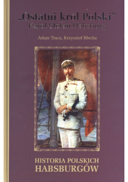 Ostatni król Polski Karol Stefan Habsburg