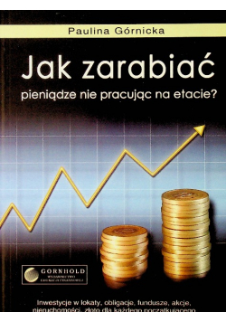Jak zarabiać pieniądze nie pracując na etacie