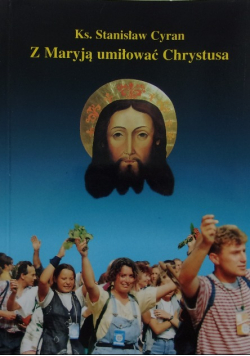 Z Maryją umiłować Chrystusa