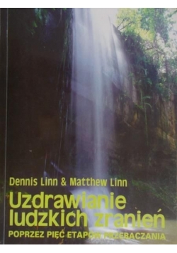 Uzdrawianie ludzkich zranień poprzez pięć etapów przebaczania