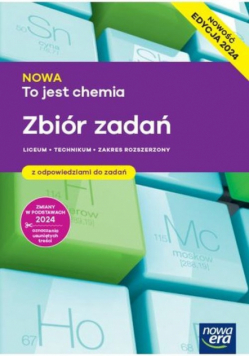 Nowa chemia to jest chemia zbiór zadań dla klas 1-4 liceum i technikum zakres rozszerzony EDYCJA 2024