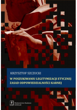 W poszukiwaniu legitymizacji etycznej zasad odpowiedzialności karnej