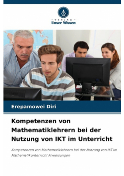 Kompetenzen von Mathematiklehrern bei der Nutzung von IKT im Unterricht