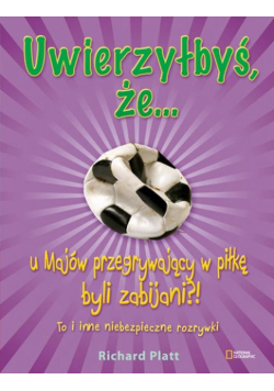 Uwierzyłbyś, że u Majów przegrywający w piłkę byli zabijani?! To i inne niebezpieczne rozrywki