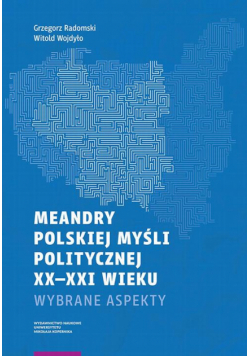 Meandry polskiej myśli politycznej XX-XXI wieku