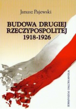 Budowa Drugiej Rzeczypospolitej 1918 - 1926