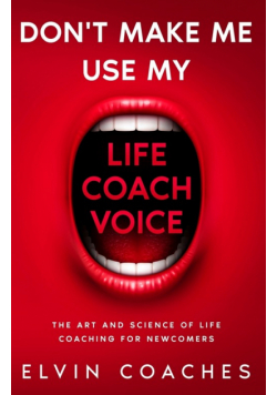 Don't make me use my Life Coach voice