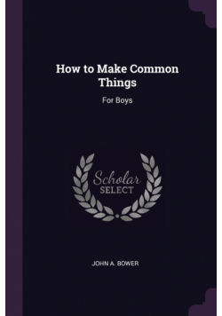How to Make Common Things