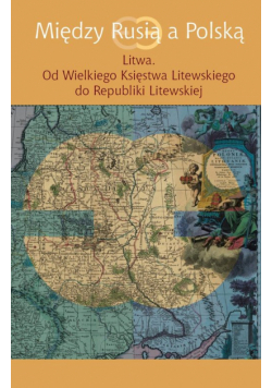 Między Rusią a Polską Litwa