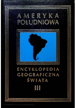 Encyklopedia geograficzna świata Tom III Ameryka Południowa