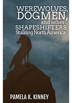 Werewolves, Dogmen, and Other Shapeshifters Stalking North America