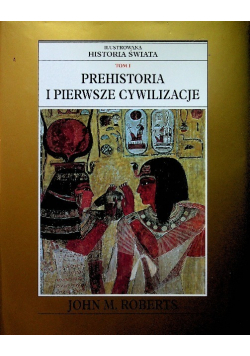 Ilustrowana Historia Świata Tom I Prehistoria i pierwsze cywilizacje