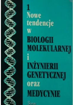 Nowe tendencje w biologii molekularnej i inżynierii genetycznej oraz medycynie 1