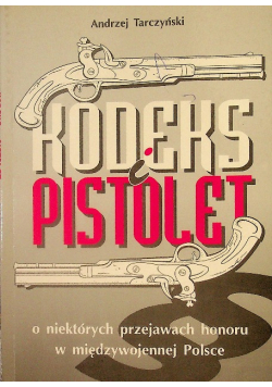 Kodeks i pistolet O niektórych przejawach honoru w międzywojennej Polsce