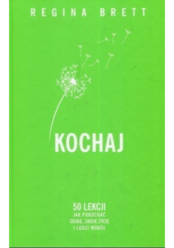 Kochaj 50 lekcji jak pokochać siebie swoje życie i ludzi wokół