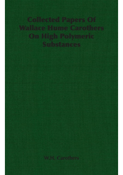 Collected Papers of Wallace Hume Carothers on High Polymeric Substances