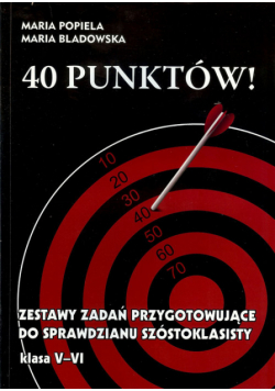 40 punktów! Zestawy zadań przygotowujące do sprawdzianu szóstoklasisty