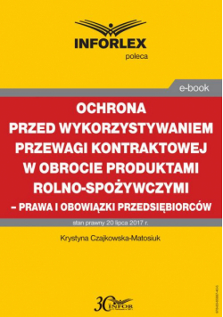 Ochrona przed wykorzystywaniem przewagi kontraktowej w obrocie produktami rolno-spożywczymi – prawa i obowiązki przedsiębiorców