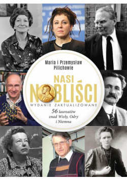 Nasi Nobliści. 56 laureatów znad Wisły, Odry...