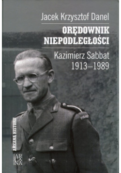 Orędownik niepodległości Kazimierz Sabbat 1913-1989