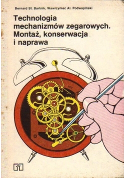 Technologia mechanizmów zegarowych. Montaż, konserwacja i naprawa